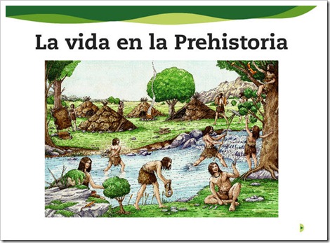 La vida en la Prehistoria.-